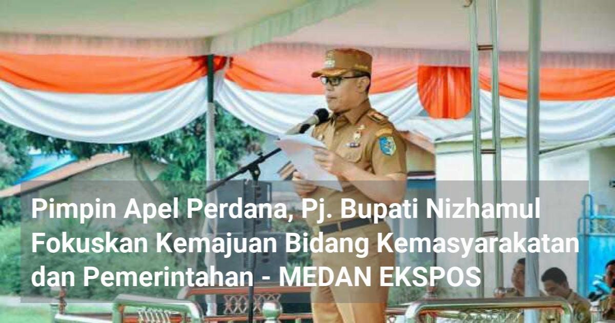 Pimpin Apel Perdana, Pj. Bupati Nizhamul Fokuskan Kemajuan Bidang Kemasyarakatan dan Pemerintahan