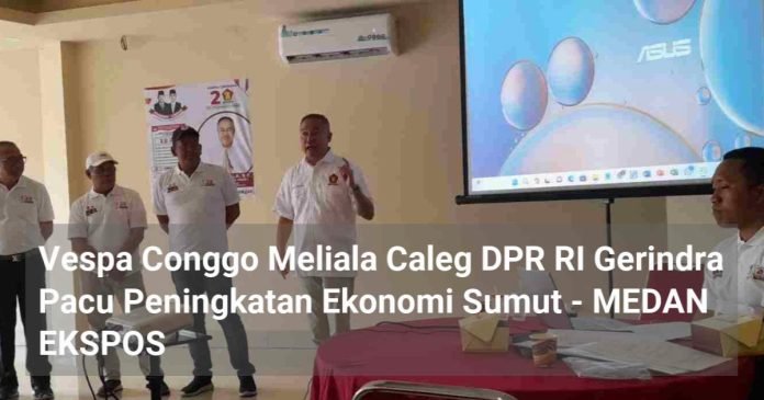 Vespa Conggo Meliala Caleg DPR RI Gerindra Pacu Peningkatan Ekonomi Sumut